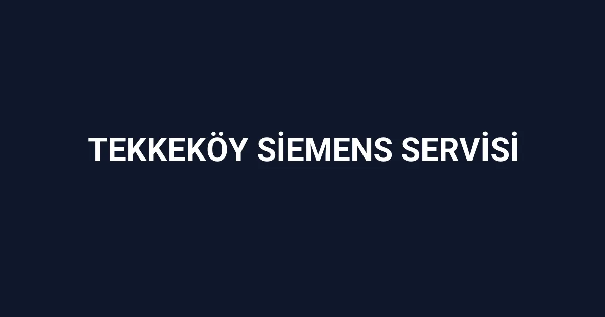 Tekkeköy Siemens Servisi